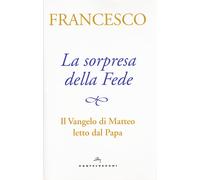La sorpresa della fede. Il Vangelo di Matteo letto dal papa