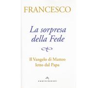 La sorpresa della fede. Il Vangelo di Matteo letto dal papa