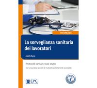 La sorveglianza sanitaria dei lavoratori. Protocolli sanitari e casi studi...