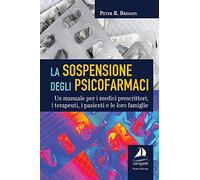 La sospensione degli psicofarmaci. Un manuale per i medici prescrittori, i terapeuti, i pazienti e le loro famiglie