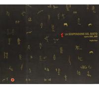 La sospensione del gesto. Opere 2005-2008. Virgilio Sieni. Ediz. italiana, francese e inglese