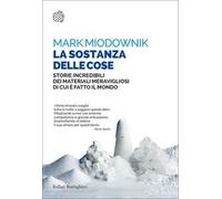 La sostanza delle cose. Storie incredibili dei materiali meravigliosi di cui è fatto il mondo
