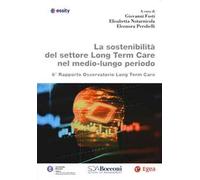 La sostenibilità del settore Long Term Care nel medio-lungo periodo. 6° Rapporto osservatorio Long Term Care