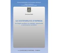 La sostenibilità d'impresa. Un fragile equilibrio tra obblighi, opportunità e controversie normative
