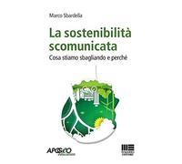 La sostenibilità scomunicata. Cosa stiamo sbagliando e perchè