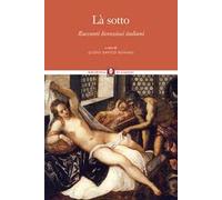 Là sotto. Racconti licenziosi italiani