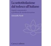 La sottotitolazione dal tedesco all'italiano. Aspetti comunicativi e problemi di standardizzazione