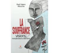 La souffrance: Visions, manifestations littéraires