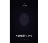 LA SOURCE: Tome 1 : L’Architecte
