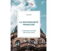 La souveraineté française: L'intégralité des articles 2024