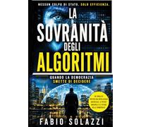 LA SOVRANITÀ DEGLI ALGORITMI: Quando la democrazia smette di decidere