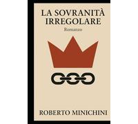 La Sovranità Irregolare: Romanzo