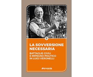 La sovversione necessaria. Battaglie civili e impegno politico in Luigi Veronelli