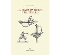 La spada da difesa e da duello. Con disegni di mano dell'autore l