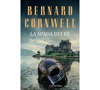 La spada dei re. Le storie dei re sassoni - Cornwell Bernard
