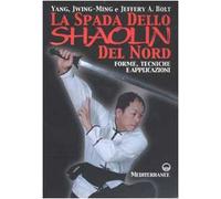 La spada dello Shaolin del Nord. Forme, tecniche e applicazioni