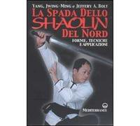 La spada dello Shaolin del Nord. Forme, tecniche e applicazioni