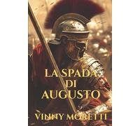 La Spada di Augusto: Un romanzo sulla nascita dell’Impero Romano