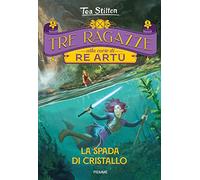 La spada di cristallo. Tre ragazze alla corte di re Artù