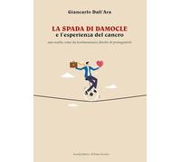 La spada di Damocle e l'esperienza del cancro. Una realtà come da testimonianze dirette di protagonisti