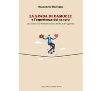 La spada di Damocle e l'esperienza del cancro. Una realtà come da testimonianze dirette di protagonisti