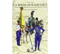 La spada di Radetzky. Le armate imperiali dalla Restaurazione all