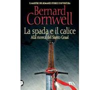 La spada e il calice. Alla ricerca del santo Graal