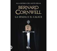 La spada e il calice. Alla ricerca del santo Graal