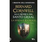 La spada e il calice. Alla ricerca del santo Graal