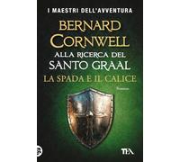La spada e il calice. Alla ricerca del santo Graal