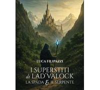 La spada e il serpente. I superstiti di Lad'valock