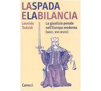La spada e la bilancia. La giustizia penale nell'Europa moderna (secc. XVI-XVIII)