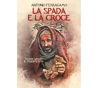 La spada e la croce. Vol. 2 - Ferragamo Antonio