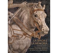 La spada e la memoria. Giovanni Acuto e Niccolò da Tolentino: i condottieri del