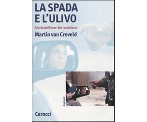 La spada e l'ulivo. Storia dell'esercito israeliano - Van Creveld Martin