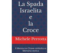 La Spada Israelita e la Croce: Il Messia tra Chiave simbolica e Memoria storica-