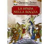 La spada nella roccia [Hardcover] [Nov 14, 2006] Stilton, Geronimo