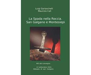La Spada nella Roccia. San Galgano e Montesiepi: Annotato e illustrato