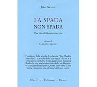 La spada non spada. Una via all'illuminazione zen