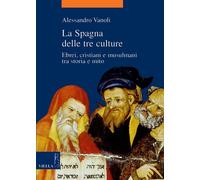 La Spagna delle tre culture. Ebrei, cristiani e musulmani tra storia e mito [Mar