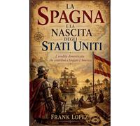 La Spagna e la Nascita degli Stati Uniti