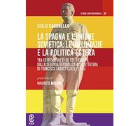 La Spagna e l'Unione Sovietica: le diplomazie e la politica estera. Tra estremo Ovest ed Est d'Europa: dalla Seconda repubblica alla dittatura di Francisco Franco (1931-1975)