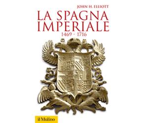 La Spagna imperiale. 1469-1716 - Elliott John H.