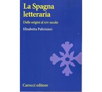 La Spagna letteraria. Dalle origini al XVI secolo