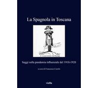La Spagnola in Toscana. Saggi sulla pandemia influenzale del 1918-1920