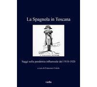 La Spagnola in Toscana. Saggi sulla pandemia influenzale del 1918
