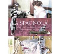 La spagnola. La tragica pandemia influenzale del '900. Un percorso per immagini. Ediz. illustrata