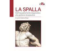 La spalla. Dall'inquadramento diagnostico alla gestione terapeutica - Pose...