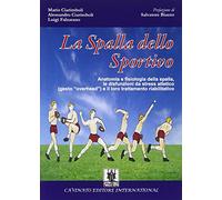 La spalla dello sportivo. Anatomia e fisiologia della spalla, le disfunzioni da stress atletico (gesto «overhead») e il loro trattamento riabilitativo