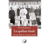 La spallata finale. Giovanni Paolo II e la guerra fredda